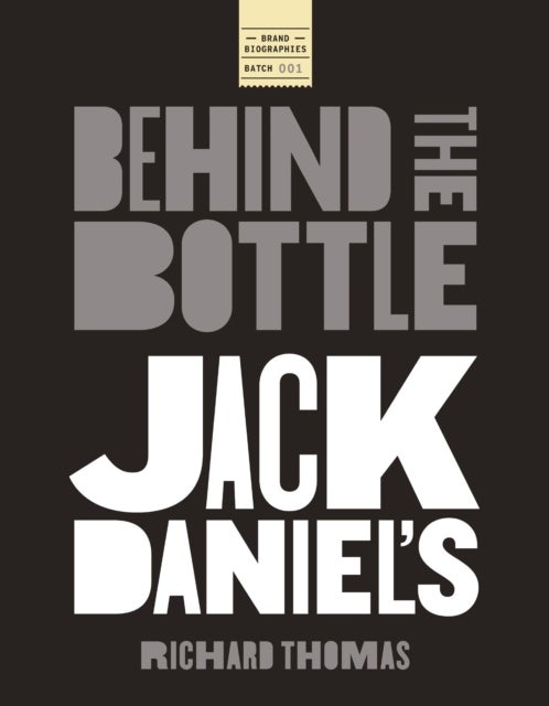 Jack Daniels: Behind the Bottle - The Masters, the Whiskey, and the Legend of the American Icon