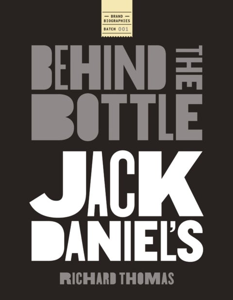 Jack Daniels: Behind the Bottle - The Masters, the Whiskey, and the Legend of the American Icon