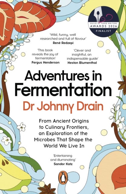 Adventures in Fermentation - From Ancient Origins to Culinary Frontiers, an Exploration of the Microbes That Shape the World We Live In