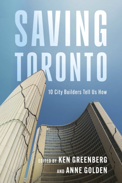 Saving Toronto - 10 City Builders Tell Us How