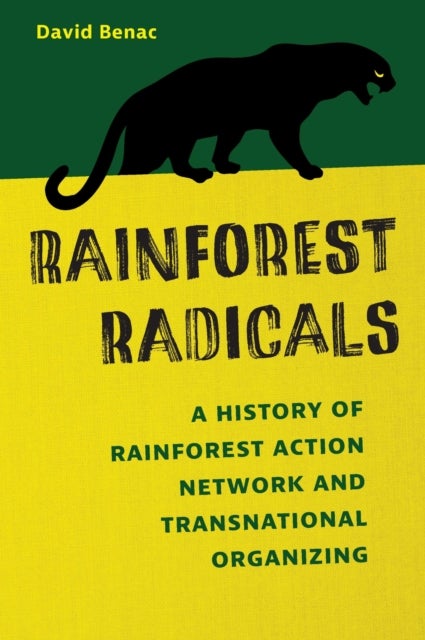 Rainforest Radicals - A History of Rainforest Action Network and Transnational Organizing