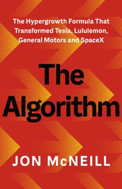 The Algorithm - The Hypergrowth Formula that Transformed Tesla, Lululemon, General Motors and SpaceX
