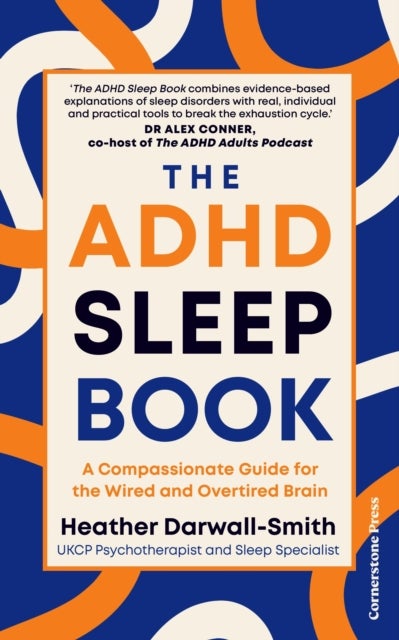 The ADHD Sleep Book - A Compassionate Guide for the Wired and Overtired Brain