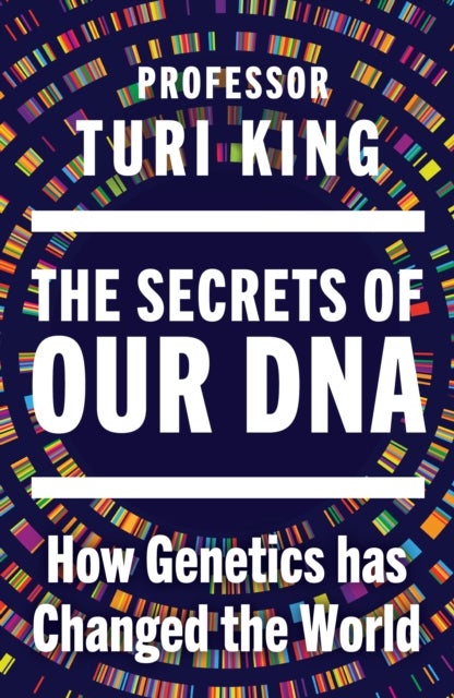 The Secrets of our DNA - How Genetics has Changed the World