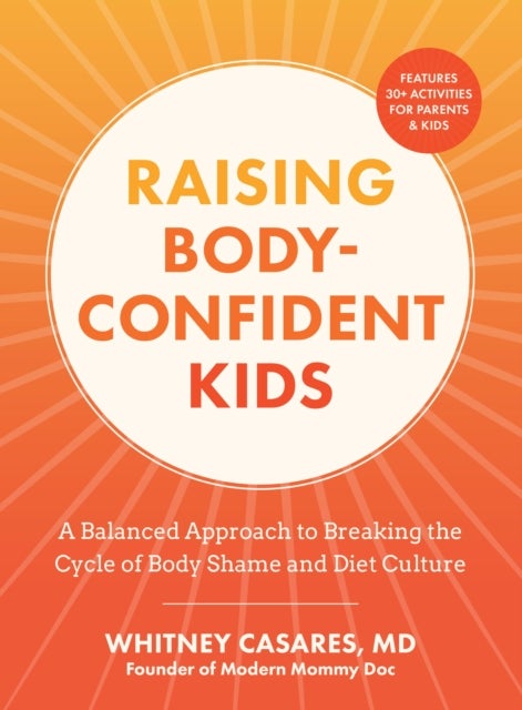 Raising Body-Confident Kids - A Balanced Approach to Breaking the Cycle of Body Shame and Diet Culture