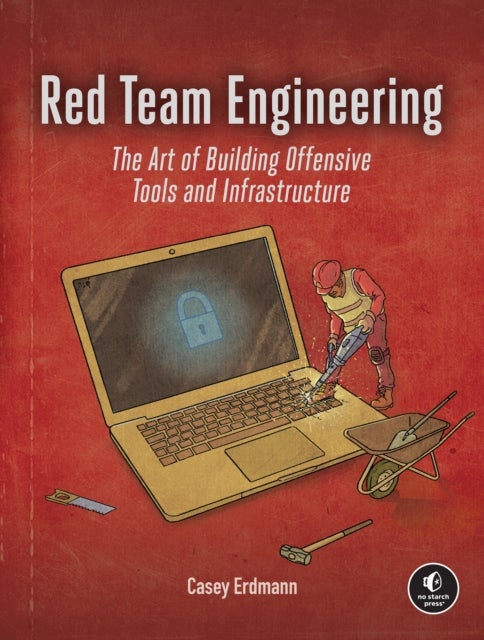 Red Team Engineering - The Art of Building Offensive Tools and Infrastructure