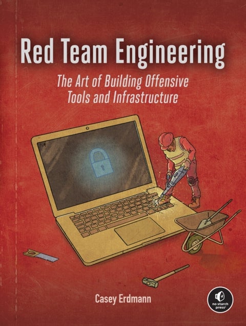 Red Team Engineering - The Art of Building Offensive Tools and Infrastructure