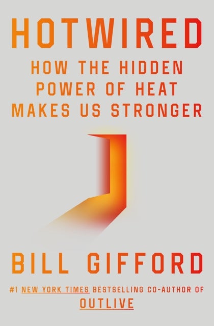 Hotwired - How the Hidden Power of Heat Makes Us Stronger