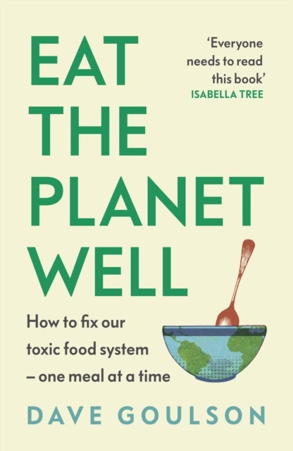 Eat the Planet Well - How to fix our toxic food system – one meal at a time