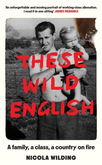 These Wild English - A family, a class, a country on fire