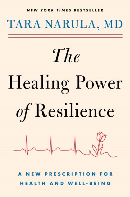 The Healing Power of Resilience - A New Prescription for Health and Well-Being