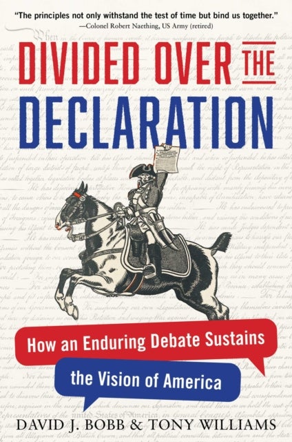 Divided Over the Declaration - How an Enduring Debate Sustains the Vision of America