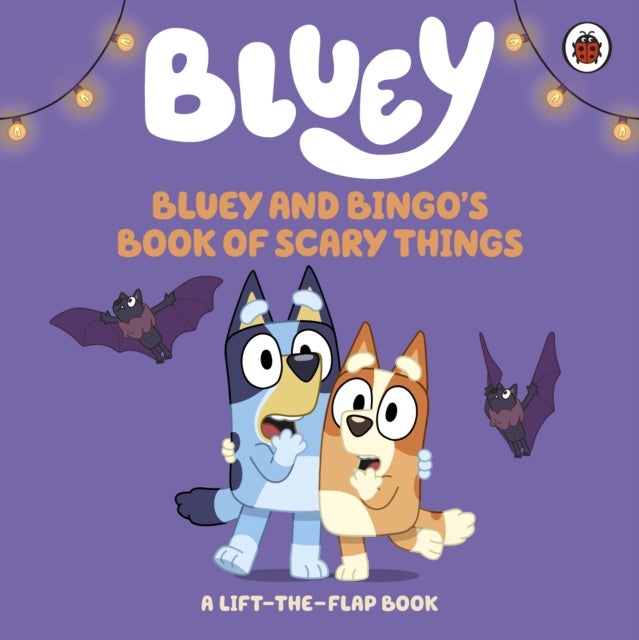 Bluey: Bluey and Bingo's Book of Scary Things - A Lift-the-Flap book
