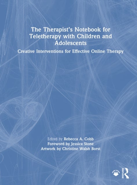 The Therapist’s Notebook for Teletherapy with Children and Adolescents - Creative Interventions for Effective Online Therapy
