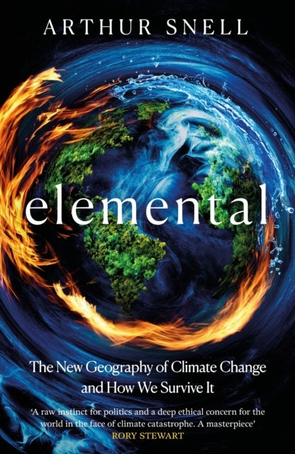 Elemental: The New Geography of Climate Change and How We Survive It - The first comprehensive account of the geopolitics of climate change