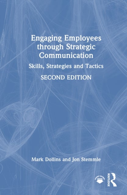 Engaging Employees through Strategic Communication - Skills, Strategies and Tactics
