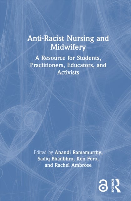 Anti-Racist Nursing and Midwifery - A Resource for Students, Practitioners, Educators, and Activists