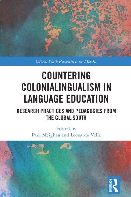 Countering Colonialingualism in Language Education - Research Practices and Pedagogies from the Global South