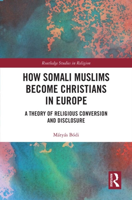 How Somali Muslims Become Christians in Europe - A Theory of Religious Conversion and Disclosure