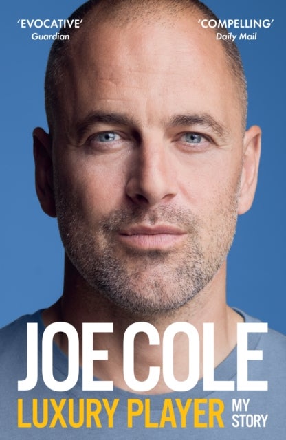 Joe Cole, Luxury Player - The candid memoir from the Chelsea, West Ham and England legend