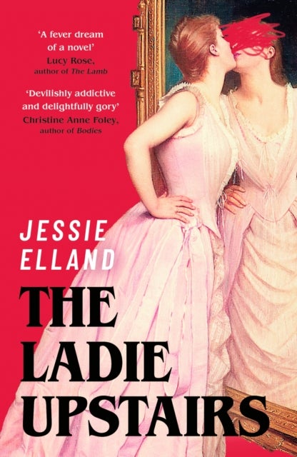 The Ladie Upstairs - ‘A fever dream of a novel’ Lucy Rose, author of THE LAMB