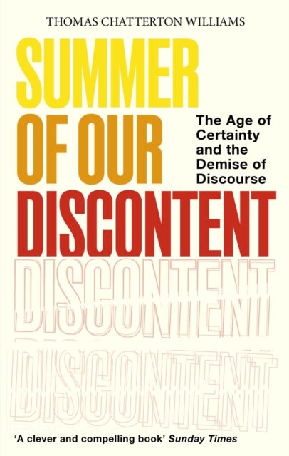 Summer of Our Discontent - The Age of Certainty and the Demise of Discourse