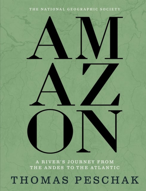 Amazon - A River's Journey From the Andes to the Atlantic