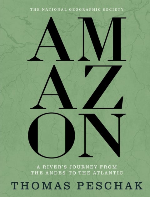 Amazon - A River's Journey From the Andes to the Atlantic