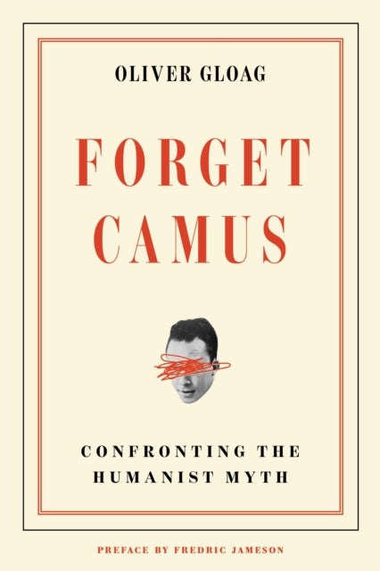 Forget Camus - Confronting the Humanist Myth