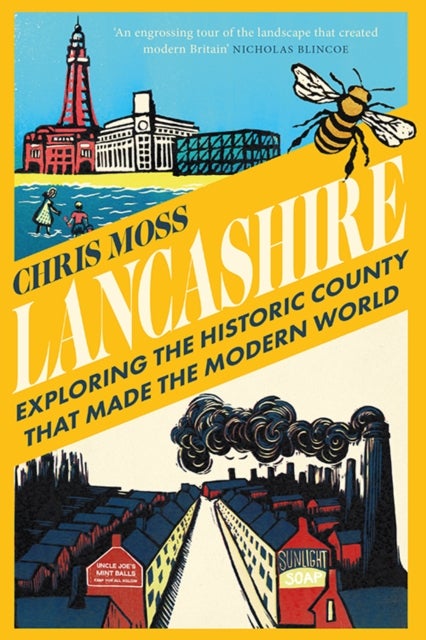 Lancashire - Exploring the Historic County that Made the Modern World