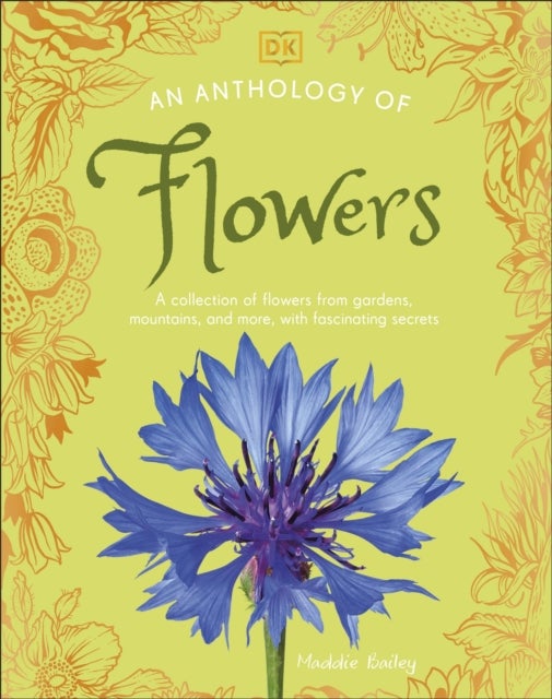 Anthology of Flowers - A Collection of Flowers from Gardens, Woodlands, Mountains and More