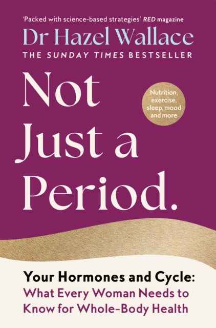 Not Just a Period - Your Hormones and Cycle – What Every Woman Needs to Know for Whole-Body Health