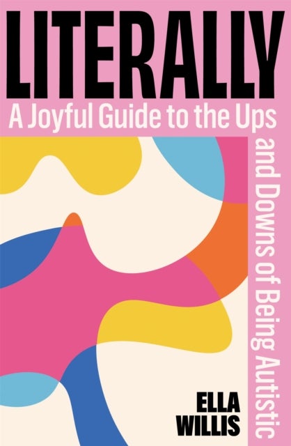 Literally - A Joyful Guide to the Ups and Downs of Being Autistic