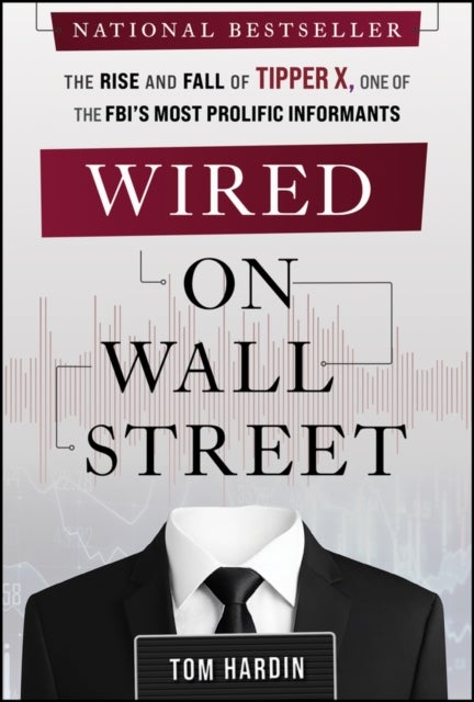Wired on Wall Street - The Rise and Fall of Tipper X, One of the FBI's Most Prolific Informants