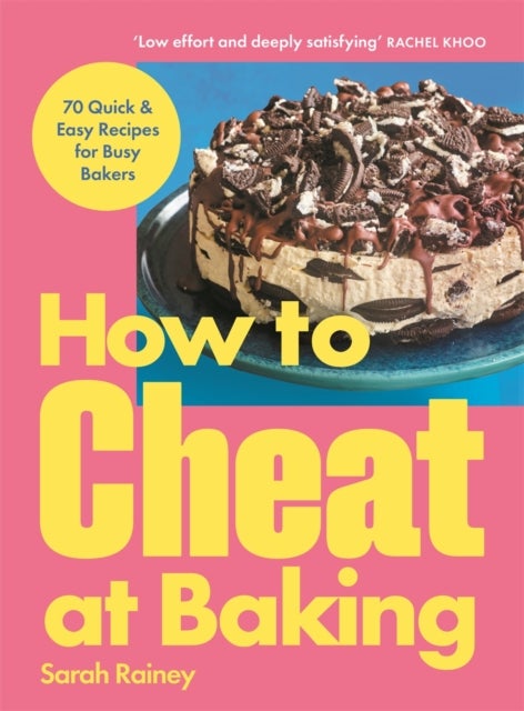 How to Cheat at Baking - 70 Quick & Easy Recipes for Busy Bakers