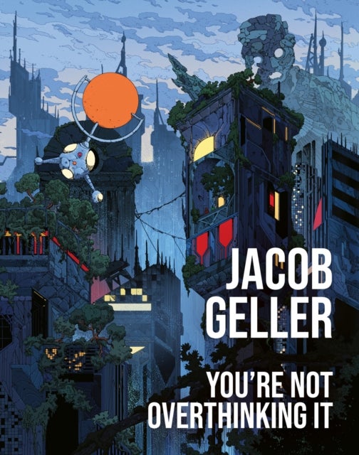 YOURE NOT OVERTHINKING IT HB - The Annotated Essays of Jacob Geller
