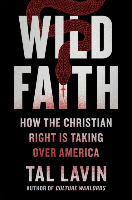 Wild Faith - How the Christian Right Is Taking Over America