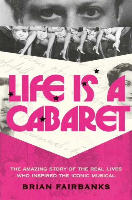 Life Is a Cabaret - The Amazing Story of the Real Lives Who Inspired the Iconic Musical