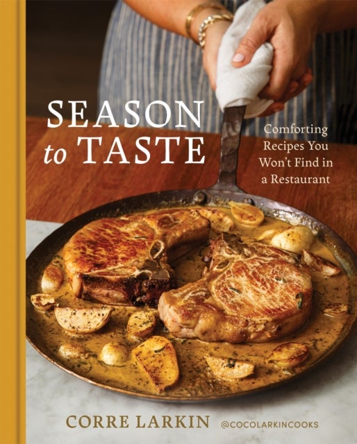 Season to Taste - Comforting Recipes You Won't Find in a Restaurant