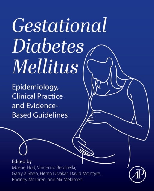 Gestational Diabetes Mellitus - Epidemiology, Clinical Practice and Evidence-Based Guidelines