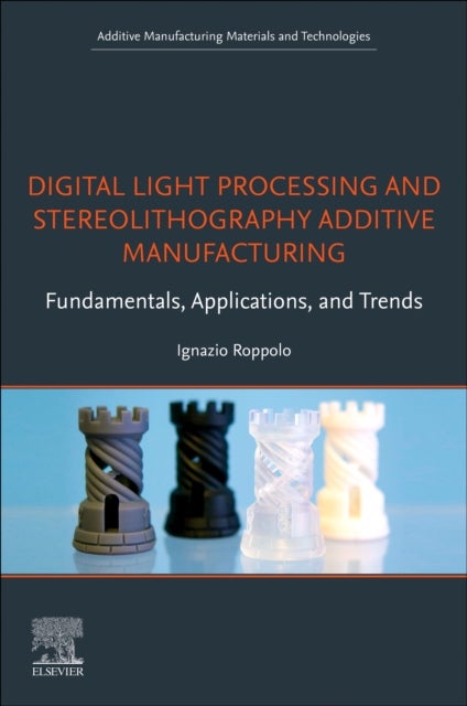 Digital Light Processing and Stereolithography Additive Manufacturing - Fundamentals, Applications, and Trends
