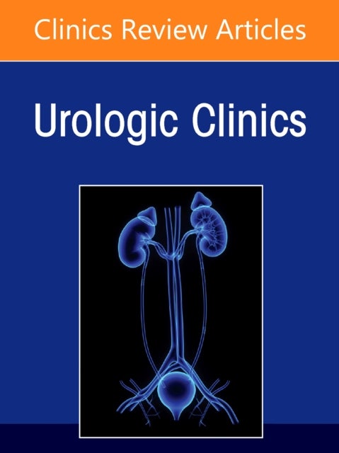 Invasive Bladder Cancer, An Issue of Urologic Clinics of North America