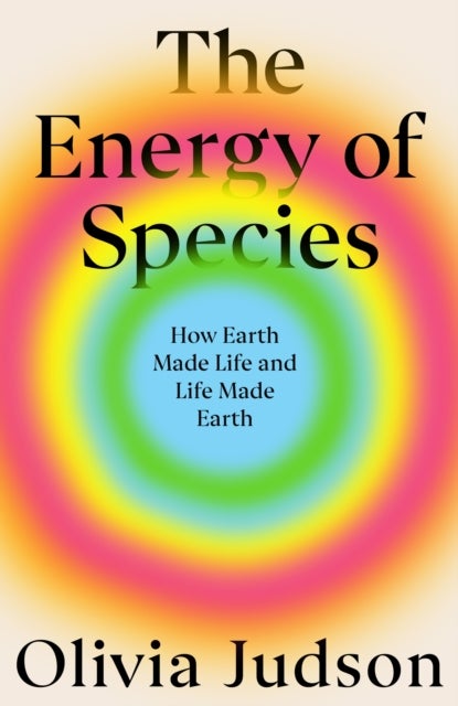 The Energy of Species - How Earth Made Life and Life Made Earth