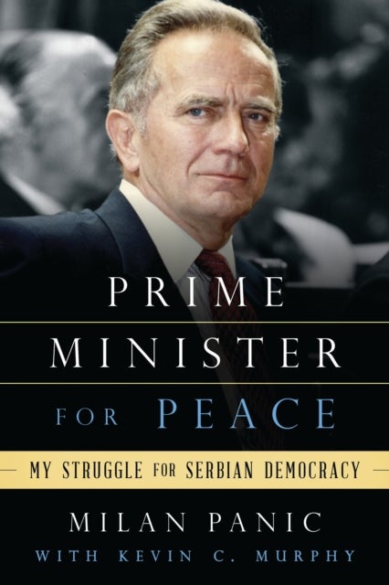 Prime Minister for Peace - My Struggle for Serbian Democracy