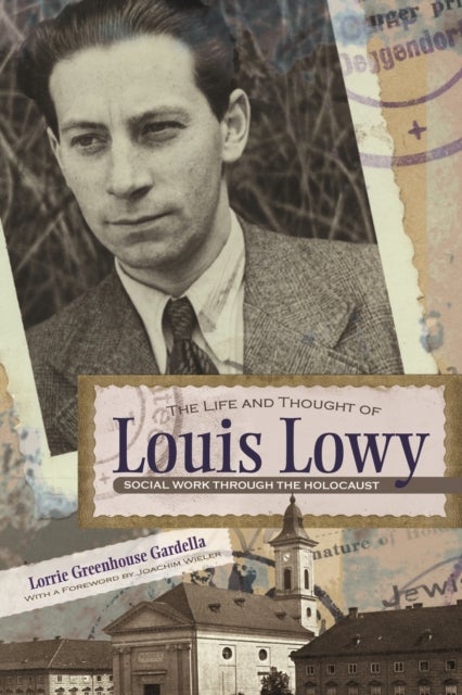 The Life and Thought of Louis Lowy - Social Work Through the Holocaust