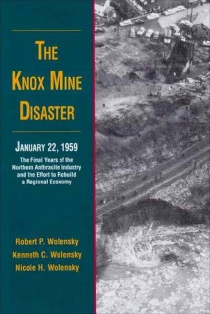 The Knox Mine Disaster, January 22, 1959 – The Final Years of the Northern Anthracite Industry and the Effort to Rebuild a Regional Economy - The Final Years of the Northern Anthracite Industry and the Effort to Rebuild a Regional Economy