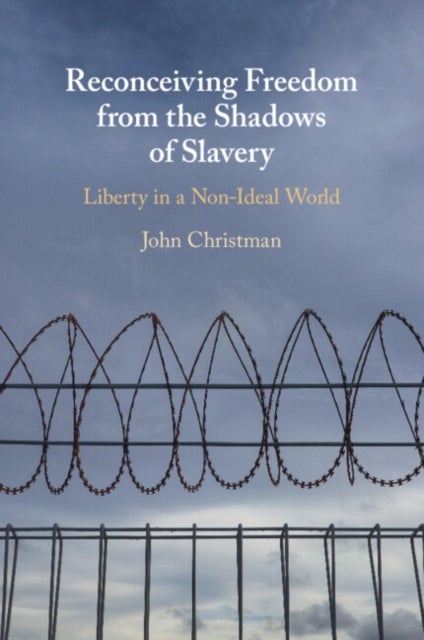 Reconceiving Freedom from the Shadows of Slavery - Liberty in a Nonideal World
