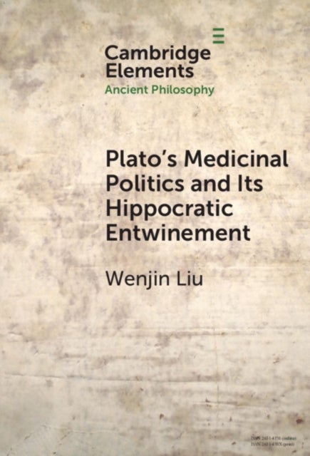 Plato’s Medicinal Politics and Its Hippocratic Entwinement - Illness, Paideia, and the Decline of an Ideal City