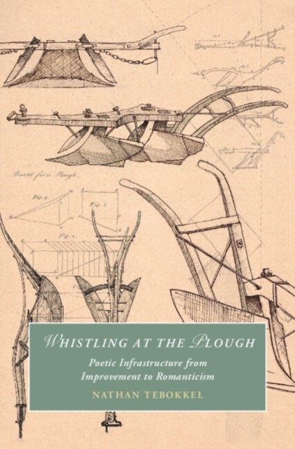 Whistling at the Plough - Poetic Infrastructure from Improvement to Romanticism