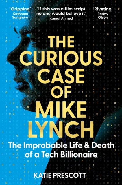 The Curious Case of Mike Lynch - The Improbable Life & Death of a Tech Billionaire